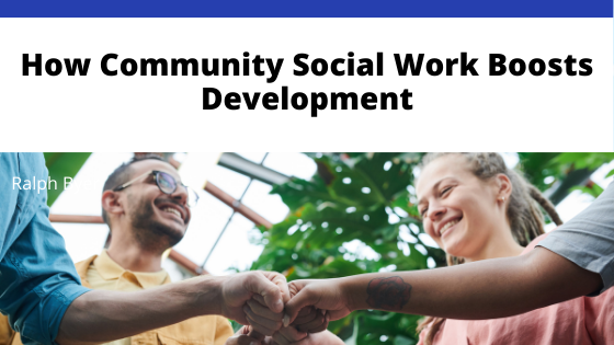 Ralph Byer How Community Social Work Boosts Development