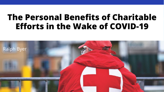 Ralph Byer The Personal Benefits Of Charitable Efforts In The Wake Of Covid 19