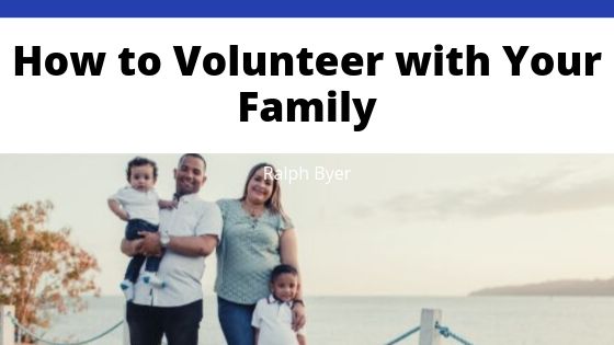 Ralph Byer How To Volunteer With Your Family